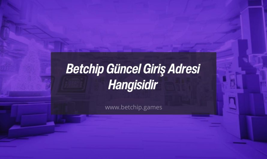 Betchip Güncel Giriş Adresi Hangisidir